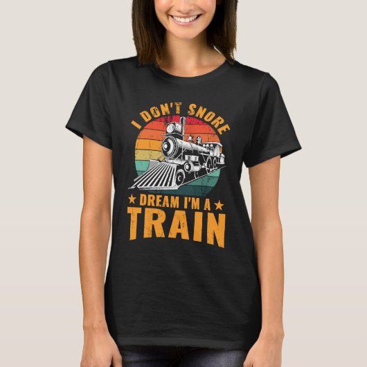 Locomotive Funny I don't snore I dream I'm a train T-Shirt (Vorderseite)