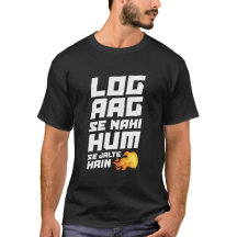 Log aag se nahi hum se jalte hain - Desi T - Shirt