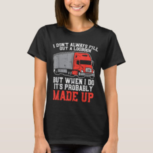 Logbuch nicht immer, wenn ich LKWs fertig gemacht T-Shirt