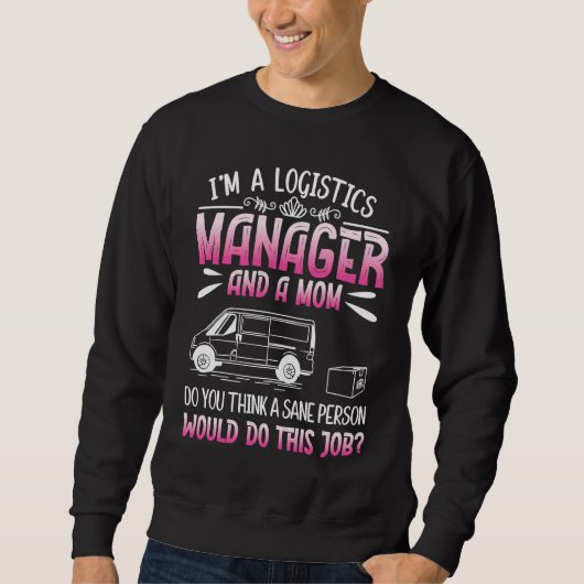 Logistics Humor For Logistician Logistics Manager Sweatshirt (Vorderseite)