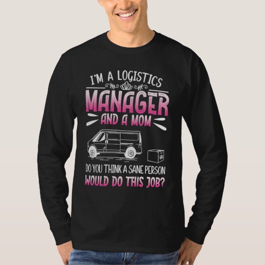 Logistics Humor For Logistician Logistics Manager T-Shirt (Vorderseite)