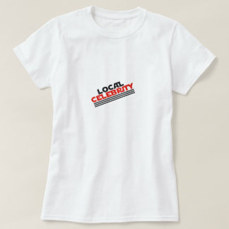 Lokale Berühmtheit T-Shirt