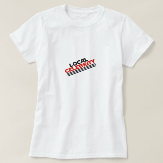 Lokale Berühmtheit T-Shirt (Design vorne)