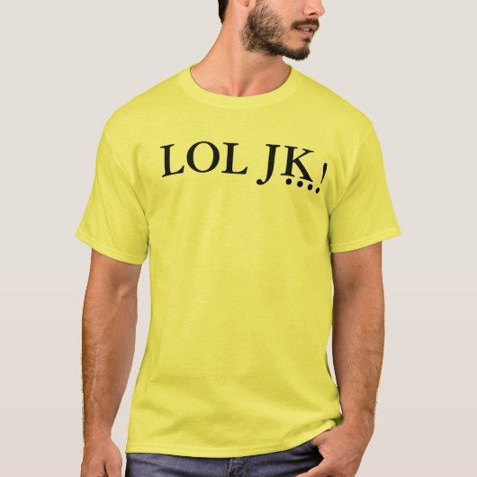 LOL JK…! T - Shirt (Vorderseite)