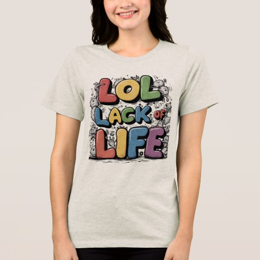 LOL: Mangel an Leben Tri-Blend Shirt (Vorderseite)