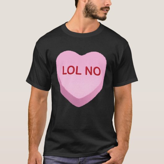 LOL No Anti Valentines Day Candy Heart T-Shirt (Vorderseite)