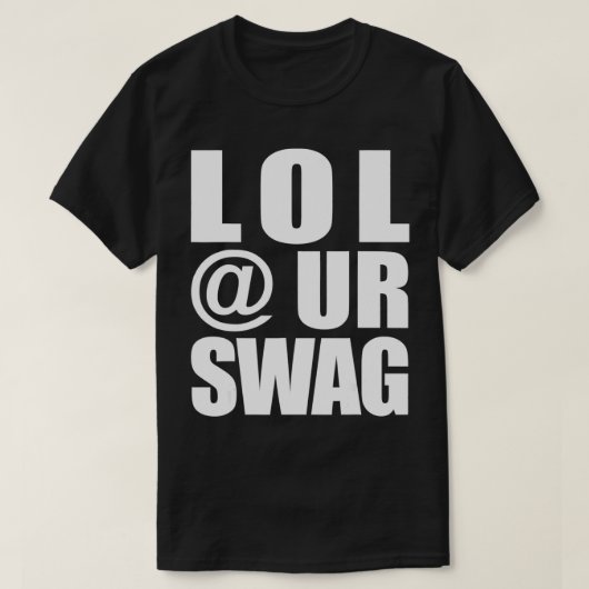 LOL @ UR SWAG Fun Dank Meme Drip Style Joke Funny  T-Shirt (Design vorne)