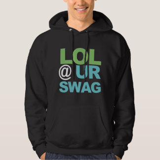 LOL @ UR SWAG HOODIE