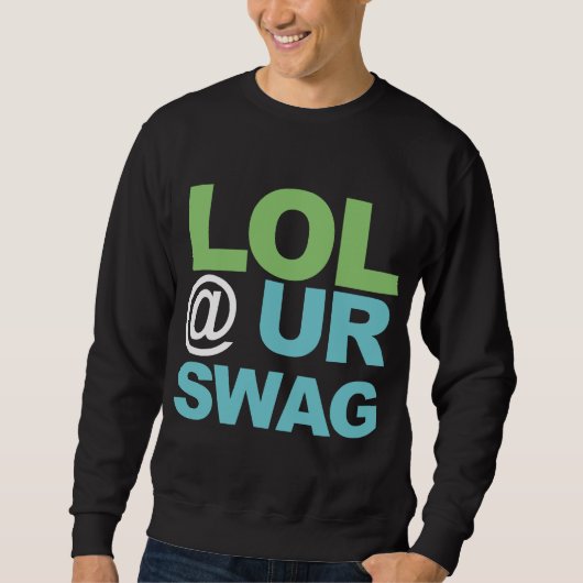 LOL @ UR SWAG SWEATSHIRT (Vorderseite)