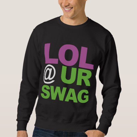LOL @ UR SWAG SWEATSHIRT (Vorderseite)