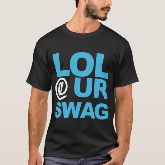 Lol @ UR SWAG T-Shirt (Vorderseite)