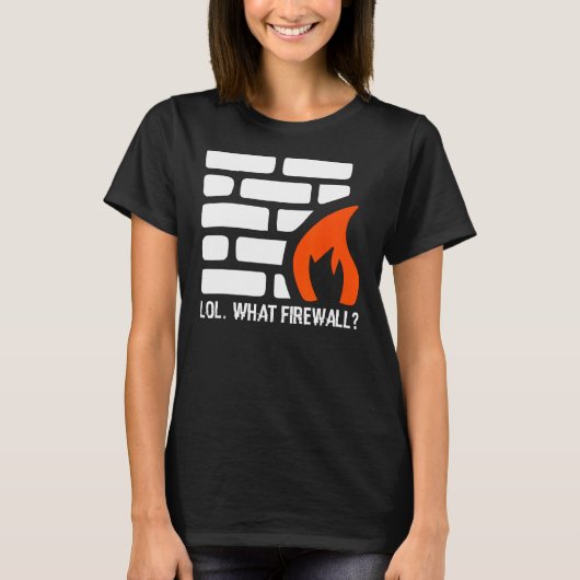 Lol. Was Firewall - Hacking Programmer Security H T-Shirt (Vorderseite)