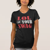 Lol @ Your Swag - T - Shirt (Vorderseite)