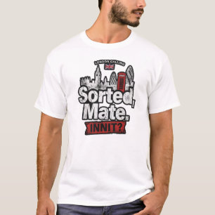 London Slang Sorted Mate Innit Britische Streetwea T-Shirt