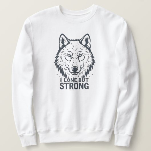"Lone But Strong" Inspirational Wolf Sweatshirt (Design vorne)