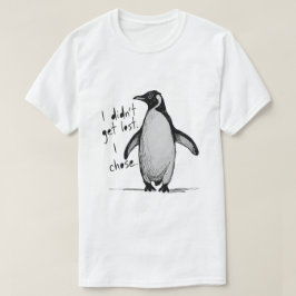 Lone Penguin – I Didn’t Get Lost, I Chose  T-Shirt