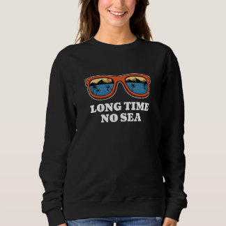 Long Time No Sea Beach Summer Ocean Tropical Frien Sweatshirt