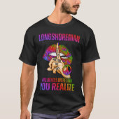 Longshoreman weiß mehr als sie sagt und Nachrichte T-Shirt (Vorderseite)