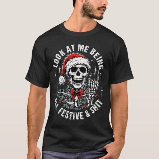 Look At Me Being All Festive And , Funny Skeleton T-Shirt (Vorderseite)
