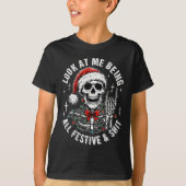 Look At Me Being All Festive And , Funny Skeleton T-Shirt (Vorderseite)