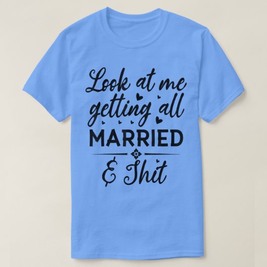 Look At Me Getting All Married Wife To Be Bride We T-Shirt (Design vorne)