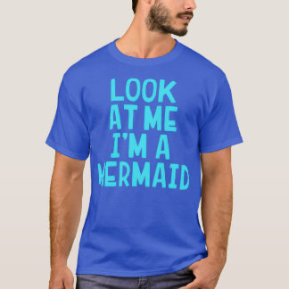 Look At Me Ix27m A Mermaid Funny Halloween Costume T-Shirt