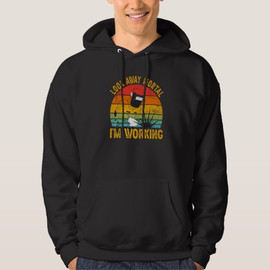 Look Away Mortal I'm Working Welder Welding 1 Hoodie (Vorderseite)