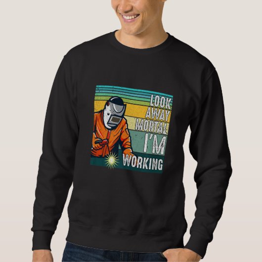 Look Away Mortal Retro Welder Welding Saying Men Sweatshirt (Vorderseite)