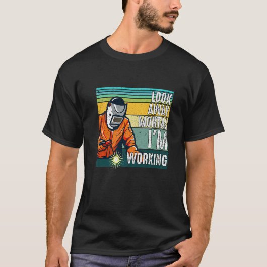 Look Away Mortal Retro  Welder Welding Saying Men  T-Shirt (Vorderseite)