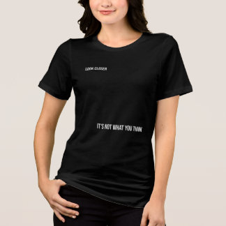 "LOOK CLOSER: IT'S NOT WHAT YOU THINK," bold Tri-Blend Shirt