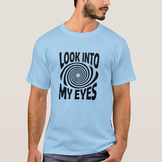 Look Into My Eyes Funny Hypnosis T-Shirt (Vorderseite)