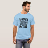 Look Into My Eyes Funny Hypnosis T-Shirt (Vorne ganz)