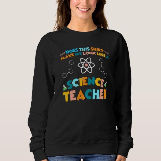 Look like a Science Teacher Science Sweatshirt (Vorderseite)