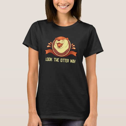 Look the Otter Way Motivational Quote Otter T-Shirt (Vorderseite)