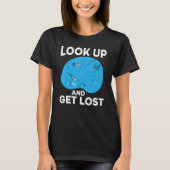 Look Up And Get Lost Astronomer Astronomy Constell T-Shirt (Vorderseite)
