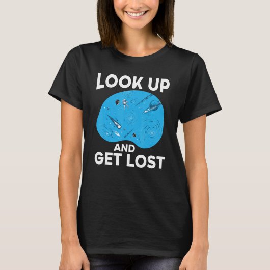 Look Up And Get Lost Astronomer Astronomy Constell T-Shirt (Vorderseite)