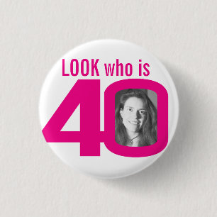 Look who is 40 Foto pink on white Button