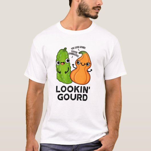 Lookin Gourd Funny Veggie Pun T-Shirt (Vorderseite)