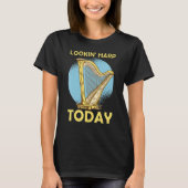 Lookin' harp today 6 T-Shirt (Vorderseite)