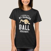 Looking For My Banana Ball Soulmate Ball Python Py T-Shirt (Vorderseite)