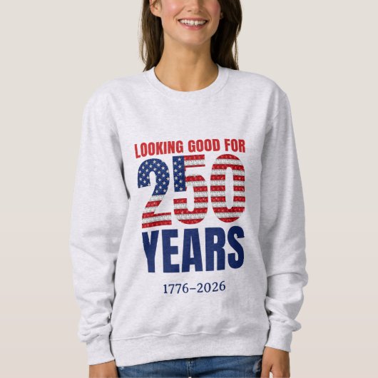 Looking Good for 250 Years American Independence Sweatshirt (Vorderseite)