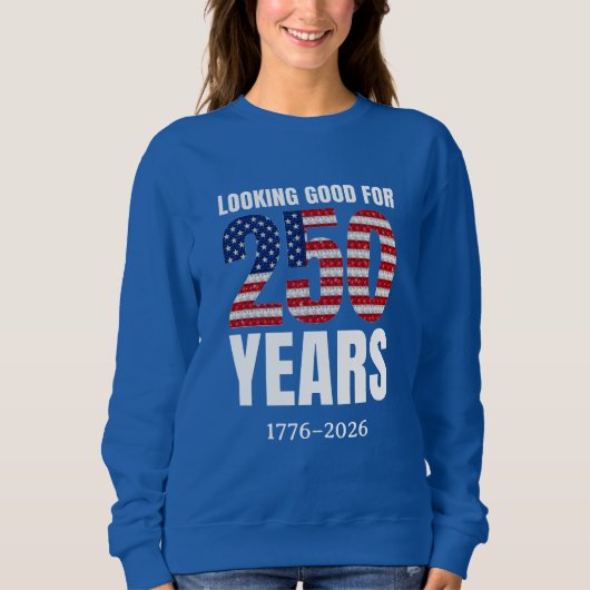 Looking Good for 250 Years American Independence Sweatshirt (Vorderseite)