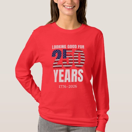 Looking Good for 250 Years American Independence T-Shirt (Vorderseite)