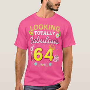 Looking Totally Fabulous At 64 Happy 64th Birthday T-Shirt