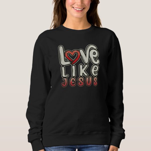 Looove wie JESUS - Christlich Sweatshirt (Vorderseite)