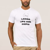 LOOSE LIPS SINK SHIPS! Tee (Vorderseite)