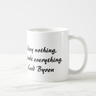 Lord Byron, verweigere ich nichts, aber bezweifele Kaffeetasse