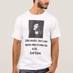 Lord Byron, wie die Masern, Liebe ist das meiste T-Shirt
