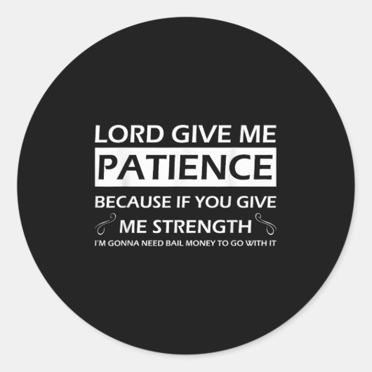 Lord Give Me Patience Because If You Give Me Stren Runder Aufkleber (Vorderseite)