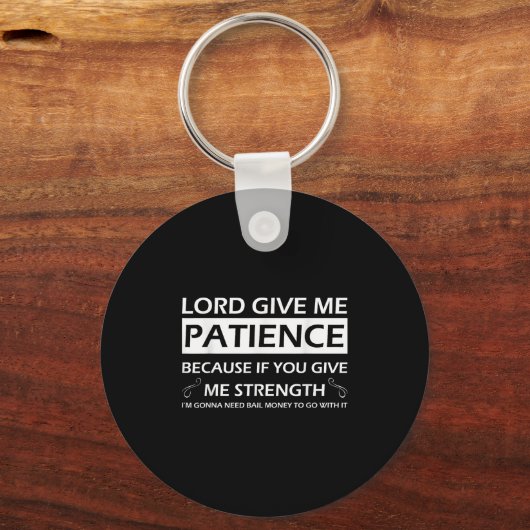 Lord Give Me Patience Because If You Give Me Stren Schlüsselanhänger (Vorderseite)